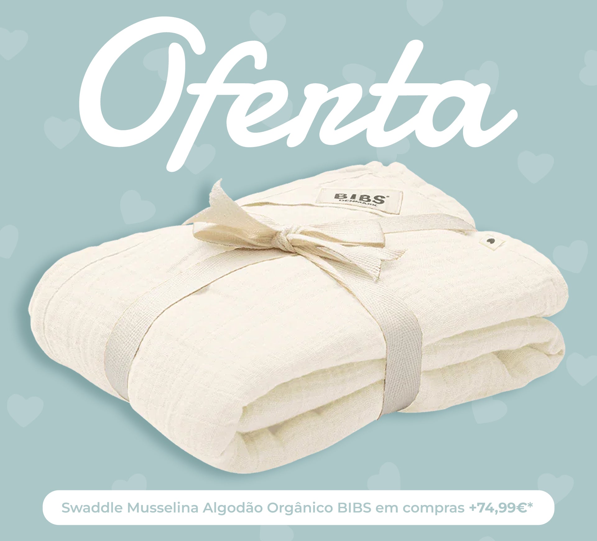 Campanha de oferta swaddle musselina em compras superiores a 74,99€